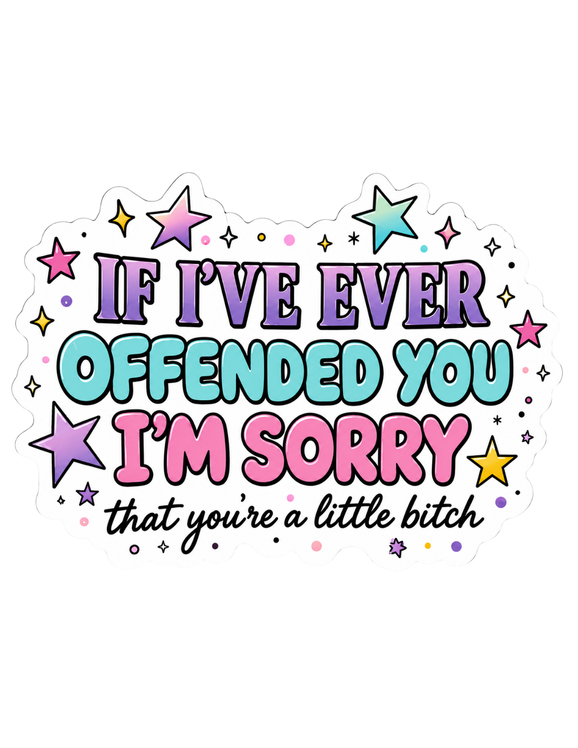 Sorry You're A Little Bitch Sticker