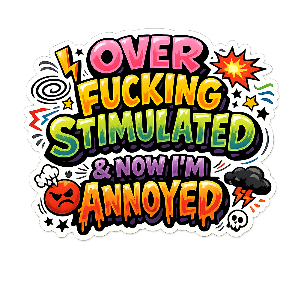 Overstimulated and Annoyed sticker