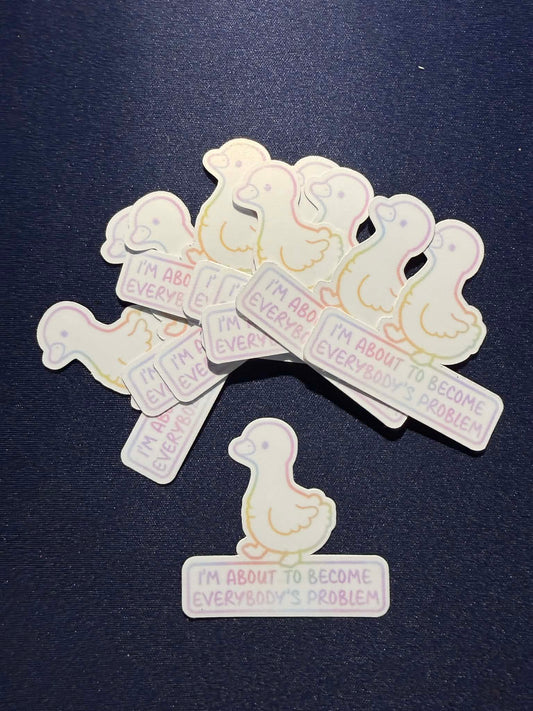 About to become everybody's problem Sticker-1 decal (2" approx size)