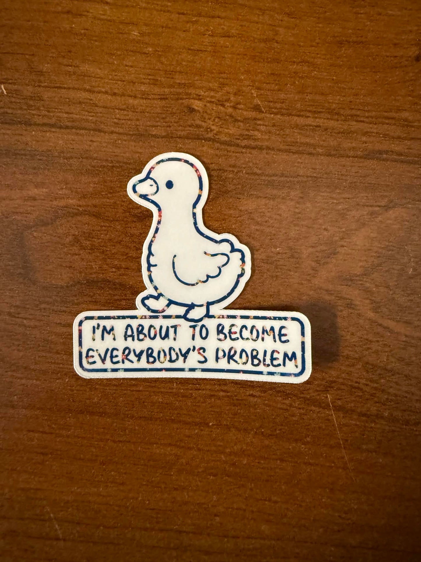 About to become everybody's problem Sticker-1 decal (2" approx size)