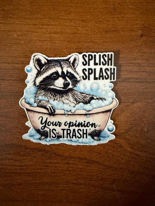 Splish Splash Your Opinion is Trash Sticker-1 decal (2" approx size)