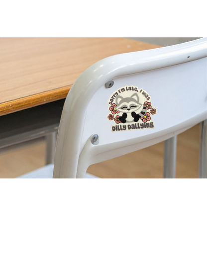 Sorry I'm Late, I was dilly dallying Sticker-1 decal (2" approx size)